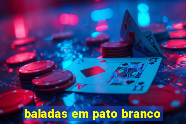 baladas em pato branco